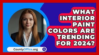 What Interior Paint Colors Are Trending For 2024  CountyOfficeorg [upl. by Lemar]