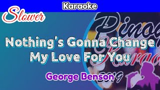 Nothings Gonna Change My Love For You by George Benson Karaoke  Slower [upl. by Jose]