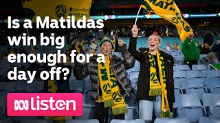 Is a Matildas’ win big enough for a day off  ABC News Daily Podcast [upl. by Jacqueline773]