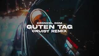 Kronkel Dom  Guten Tag Cruisy Remix [upl. by Flori926]