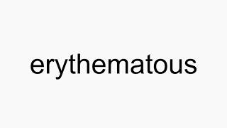 How to pronounce erythematous [upl. by Bolan683]