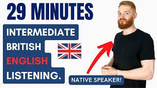 29 Minutes of Intermediate British English Listening Practice with a Native Speaker  British Accent [upl. by Ahter]