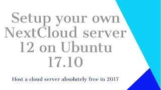 How to Install NextCloud Server on Ubuntu 1710 in 2017 for free [upl. by Soisanahta]