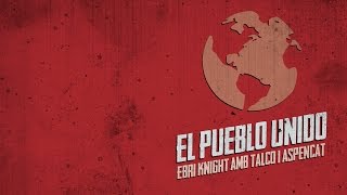 EL PUEBLO UNIDO Quilapayún  Ebri Knight amb Talco i Aspencat [upl. by Solracsiul]