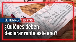 Empieza la declaración de renta quiénes deben responder por esta obligación  El Tiempo [upl. by Thielen]