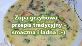 Zupa grzybowa przepis tradycyjny smaczna i ładna ze świeżych grzybów [upl. by Refinej]