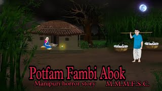 Potfam Fambi Ebok  Manipuri Horror Story  Makhal Mathel Manipur Full Story Collection [upl. by Nnahgiel]