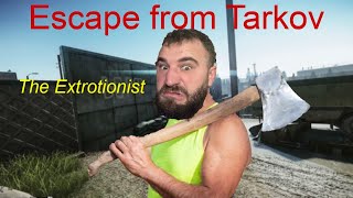 The Extortionist Escape from Tarkov [upl. by Aliber]