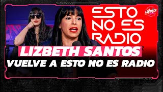 Lizbeth Santos regresa a Esto No Es Radio con CONDICIONES [upl. by Gombach]