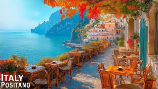 Romance Positano Cafe Ambience ♫ Italian Music  Bossa Nova Music for Good Mood Start the Day [upl. by Latreshia724]