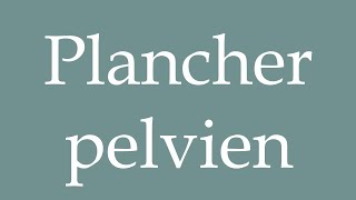 How to Pronounce Plancher pelvien Pelvic floor Correctly in French [upl. by Olga87]