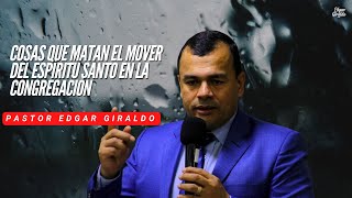 Pastor Edgar Giraldo  Cosas que matan el mover del Espíritu Santo en la congregación [upl. by Ahsiea]