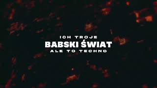 ICH TROJE  BABSKI ŚWIAT ale to TECHNO [upl. by Acila]