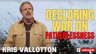 Kris Vallotton  Declaring War on Fatherlessness [upl. by Quincy]