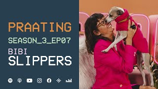 PRAATING S3 EP07  BIBI SLIPPERS [upl. by Leakcim585]