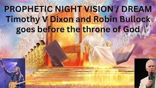 PROPHETIC NIGHT VISION  DREAM Timothy V Dixon and Robin Bullock goes befor the courts of the throne [upl. by Nathanil]