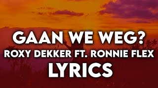 Roxy Dekker ft Ronnie Flex  Gaan We Weg  Lyrics [upl. by Adlay]