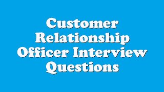 Customer Relationship Officer Interview Questions [upl. by Odracer187]