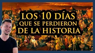 LOS 10 DÍAS QUE SE PERDIERON EN LA HISTORIA [upl. by Randall325]