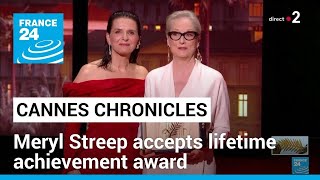 Cannes chronicles Meryl Streep accepts lifetime achievement award • FRANCE 24 English [upl. by Marja903]