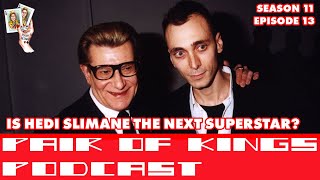 Is Hedi Slimane the Next Superstar Designer  PoK Season 11 Episode 13 [upl. by Glynda]