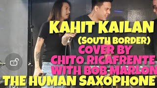 KAHIT KAILAN SOUTH BORDER COVER BY CHITO RICAFRENTE WITH BOB MARLONTAWAGNGTANGHALANHUMANSAXOPHONE [upl. by Ennaeerb394]