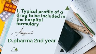 1TYPICAL PROFILE OF A DRIG TO BE INCLUDED IN THE HOSPITAL FORMULARY HCP ASSIGNMENT DPHARMA 2ND YEAR [upl. by Suicul]