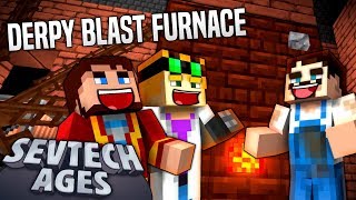 Minecraft SevTech  DERPY BLAST FURNACE  Age 3 9 [upl. by Soloman]