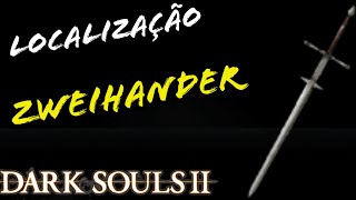 LOCALIZAÇÃO ZWEIHANDER DARK SOULS 2  LOCATION ZWEIHANDER [upl. by Tammie]