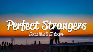 Jonas Blue  Perfect Strangers Lyrics ft JP Cooper [upl. by Trimble]