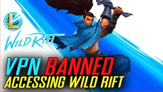 WILD RIFT BANNED VPN Changes to CrossRegion VPN Access [upl. by Akimik]