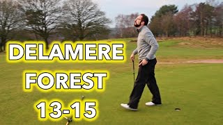 PETE IS HAPPY ONCE MORE Delamere Forest Holes 1315 [upl. by Kaya508]