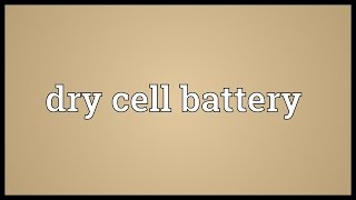 Dry cell battery Meaning [upl. by Jessalyn]