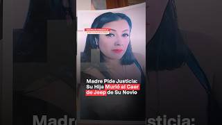 Madre pide justicia Su hija murió al caer de jeep de su novio nmas coahuila shorts [upl. by Ojaras]