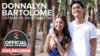 Donnalyn Bartolome — Itatama Pa Ba O Tama Na Official BehindTheScenes Part 2 [upl. by Giulio250]