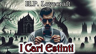 HP Lovecraft  I Cari Estinti  Audiolibro Horror [upl. by Fisken112]