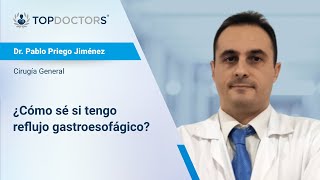 Reflujo gastroesofágico ¿qué es y cómo se trata  Dr Pablo Priego  Top Doctors [upl. by Sulokcin730]