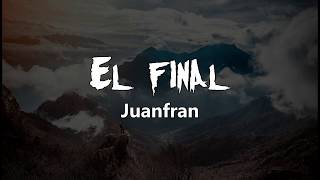 Juanfran  El final LetraLyrics Quédate Con La Persona Que Te Sepa Valorar [upl. by Yorgos559]