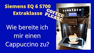 ✅Siemens EQ 6 S700 Extraklasse  Cappuccino Zubereitung [upl. by Evangelina]