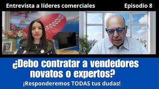 Entrevista a líderes comerciales Episodio 8 ¿Debo contratar vendedores Novatos o expertos [upl. by Nosliw832]