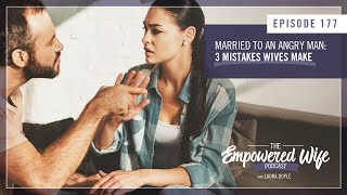 Married to an Angry Man 3 Mistakes Wives Make  Empowered Wife Podcast with Laura Doyle EP 177 [upl. by Bacchus]