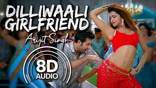 Dilliwaali Girlfriend  8D Audio  Arijit Singh Sunidhi Chauhan  Pritam  Kumaar [upl. by Sully]