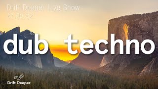 DUB TECHNO MIX  Drift Deeper Live Show 204  270222 [upl. by Aenat]