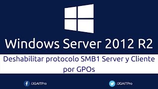 Windows Server 2012 R2  Deshabilitar protocolo SMB1 Server y Cliente por GPOs [upl. by Yasnil]