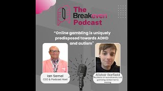 The Breakeven Podcast Ep6 Alistair quotOnline gambling is uniquely predisposed towards ADHD amp Autismquot [upl. by Sedgewick]