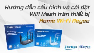 HƯỚNG DẪN CẤU HÌNH VÀ CÀI ĐẶT WIFI MESH TRÊN THIẾT BỊ HOME WIFI REYEE [upl. by Hahseram]