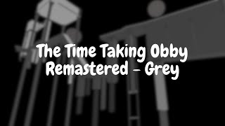 The Time Taking Obby Remastered  Grey First Victor [upl. by Riggall]