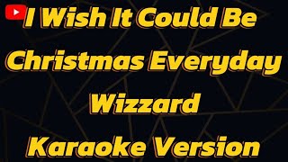 I Wish It Could Be Christmas Everyday Wizzard Karaoke Version [upl. by Tnilk201]