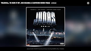 YeloHill TK RUN IT UP Zoe Osama amp Cartoon Hood Figaz  Judas Remix Official Audio [upl. by Odla]