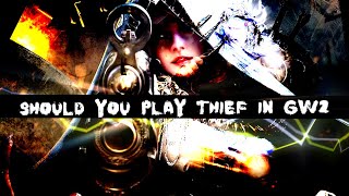 Should You Play Thief In Guild Wars 2 [upl. by Oidivo]